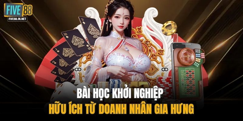 Bài học khởi nghiệp hữu ích từ doanh nhân Gia Hưng