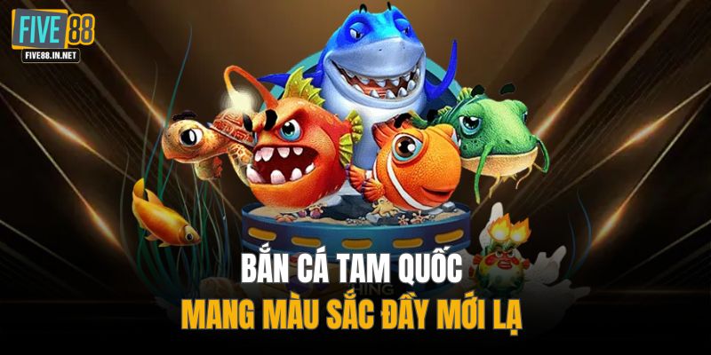 Bắn cá Tam Quốc mang màu sắc đầy mới lạ