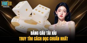 Bảng Cầu Tài Xỉu - Truy Tìm Cách Đọc Chuẩn Nhất