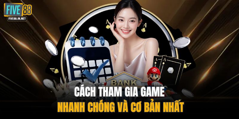 Cách tham gia game nhanh chóng và cơ bản nhất