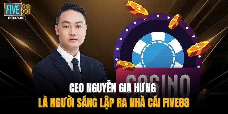 CEO Nguyễn Gia Hưng là người sáng lập ra nhà cái FIVE88