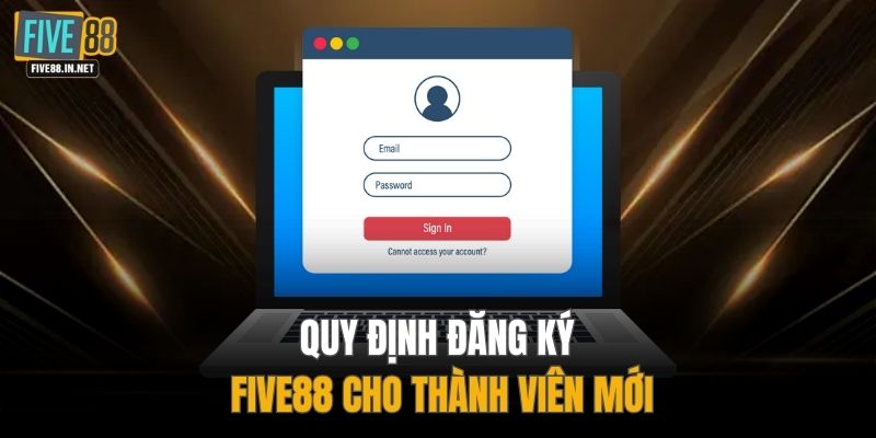 Quy định đăng ký FIVE88 cho thành viên mới